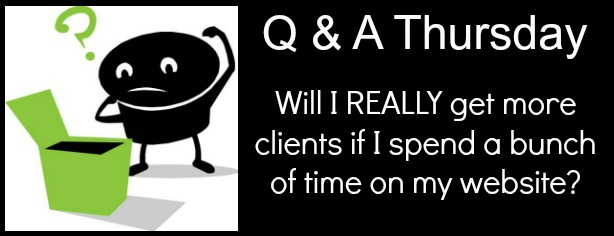 FelicityFields.com - Q & A Thursday - Will Spending Time on Website Get More Clients - Online Marketing Coach, Website Design, Google, SEO, client conversion, email, social media