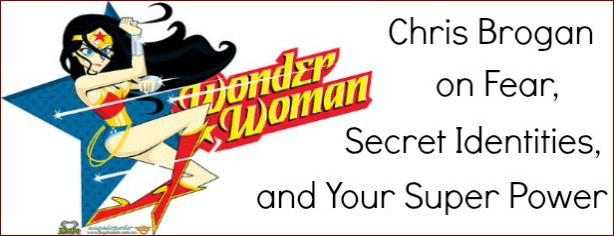 FelicityFields.com - Chris Brogan on Fear, Secret Identities, and Your Super Power from World Dominatio Summit - Behind The Scenes, World Domination Summit, Chris Guillebeau, Business, Strategy, Advice