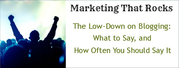 Low-Down on Blogging - Marketing That Rocks - FelicityFields.com - Online Training Program Email, Facebook, Blog, Social Media