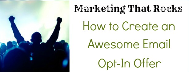 How to Create an Awesome Email Opt-In Offer - Marketing That Rocks - FelicityFields.com - Online Training Program Email, Facebook, Blog, Social Media