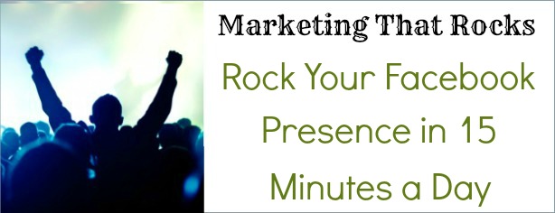 Rock Your Facebook Presence in 15 Minutes a Day - Marketing That Rocks - FelicityFields.com - Online Training Program Email, Facebook, Blog, Social Media