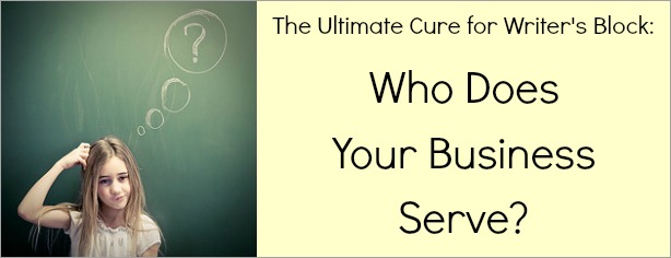 The Ultimate Cure for Writer's Block - Who Does Your Business Serve - FelicityFields.com