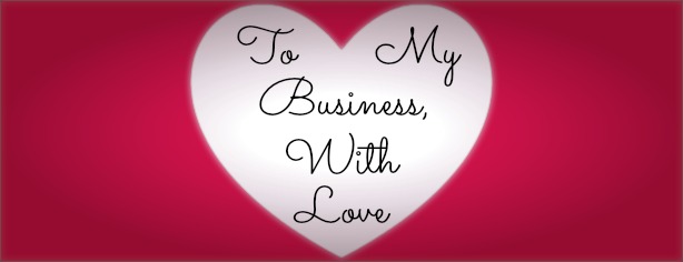 To My Business, With Love - Valentines Day 2013 - FelicityFields.com